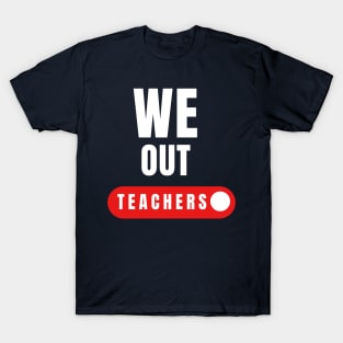 We out teachers gift last day of school T-Shirt